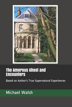 Paperback The Amorous Ghost and Encounters: Based on Author's True Supernatural Experiences Book