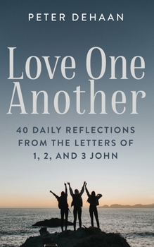 Paperback Love One Another: 40 Daily Reflections from the letters of 1, 2, and 3 John Book