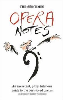 Hardcover The Times Opera Notes: An Irreverent, Pithy, Hilarious Guide to the Best-Loved Operas Book