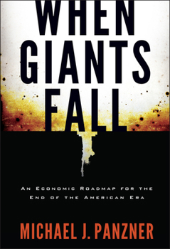 Hardcover When Giants Fall: An Economic Roadmap for the End of the American Era Book