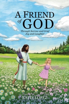 Paperback A Friend of God: Through Sorrow and Grief Joy and Laughter Book