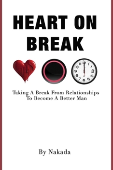 Paperback Heart On Break: Taking a break from relationships to become a better man Book
