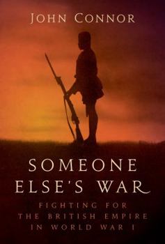 Hardcover Someone Else's War: Fighting for the British Empire in World War I Book