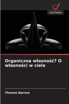 Organiczna wlasnosc? O wlasnosci w ciele (Polish Edition)