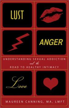 Paperback Lust, Anger, Love: Understanding Sexual Addiction and the Road to Healthy Intimacy Book