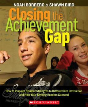 Paperback Closing the Achievement Gap: How to Pinpoint Student Strengths to Differentiate Instruction and Help Your Striving Readers Succeed Book