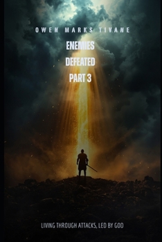 Enemies Defeated part 3: living through attacks, led by God