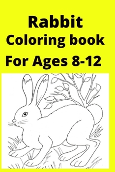 Rabbit Coloring book For Ages 8-12