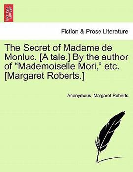 Paperback The Secret of Madame de Monluc. [A Tale.] by the Author of "Mademoiselle Mori," Etc. [Margaret Roberts.] Book