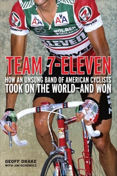 Hardcover Team 7-Eleven: How an Unsung Band of American Cyclists Took on the World-And Won Book