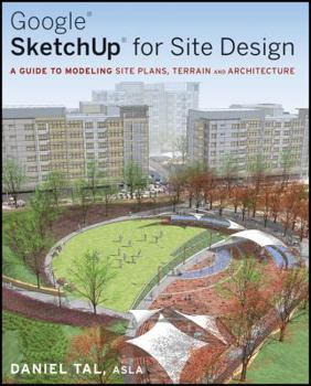 Paperback Google Sketchup for Site Design: A Guide to Modeling Site Plans, Terrain and Architecture Book