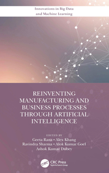 Hardcover Reinventing Manufacturing and Business Processes Through Artificial Intelligence Book