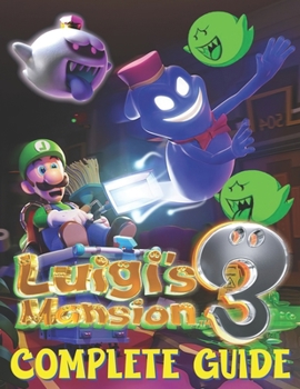 Paperback Luigi's Mansion 3: COMPLETE GUIDE: The Best Complete Guide (Tips, Tricks, Walkthrough, and Other Things To Know) Book