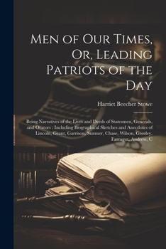 Paperback Men of Our Times, Or, Leading Patriots of the Day: Being Narratives of the Lives and Deeds of Statesmen, Generals, and Orators: Including Biographical Book