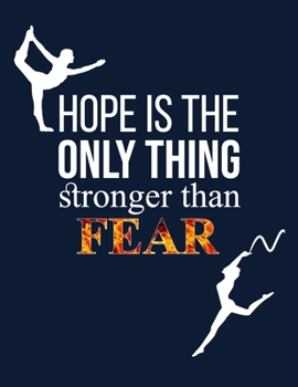 Hope is the Only Thing Stronger Than Fear: Gymnastics Notebook Gifts for Men Women Blank and Lined Journal for Girls Gymnastics Journal College Ruled Gymnastics Notebook or Kids Writing Journal