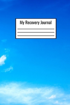 My Recovery Journal: Addiction Recovery Journal To Document Your Day To Day Progress