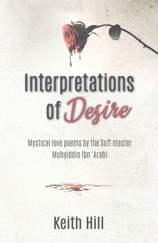 Paperback Interpretations of Desire: Mystical love poems by the Sufi Master Muyhiddin Ibn 'Arabi Book