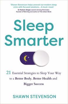 Sleep Smarter: 21 Proven Tips to Sleep Your Way To a Better Body, Better Health and Bigger Success