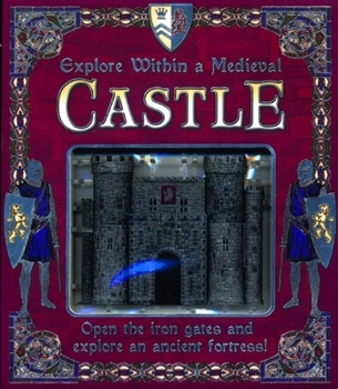 Hardcover Explore Within a Medieval Castle: Open the Iron Gates and Explore an Ancient Fortress! [With Castle] Book