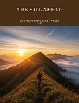 Paperback The Hill Ahead: One Man'S Drive To See What'S Next Book
