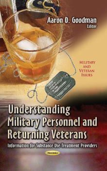 Paperback Understanding Military Personnel and Returning Veterans: Information for Substance Use Treatment Providers (Military and Veteran Issues) Book