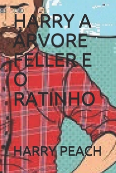 HARRY A ÁRVORE FELLER E O RATINHO  POR HARRY PEACH (Portuguese Edition)
