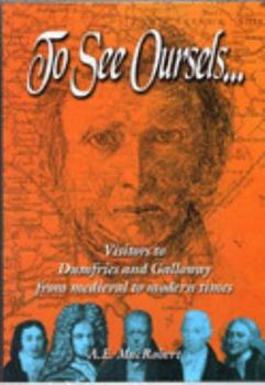 Paperback To See Oursels...: Visitors to Dumfries and Galloway from Medieval to Modern Times Book