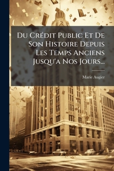 Paperback Du Crédit Public Et De Son Histoire Depuis Les Temps Anciens Jusqu'a Nos Jours... [French] Book