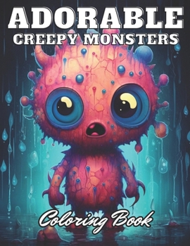 Paperback Adorable Creepy Monsters Coloring Book: eautiful and High-Quality Design To Relax and Enjoy Book