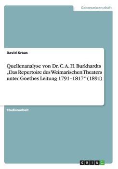 Paperback Quellenanalyse von Dr. C. A. H. Burkhardts "Das Repertoire des Weimarischen Theaters unter Goethes Leitung 1791-1817" (1891) [German] Book