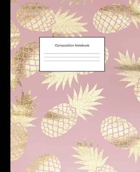 Paperback Composition Notebooks: Pink Gold Pineapples Wide Ruled Blank Lined Cute Notebooks for Girls Teens Women School Home Writing Notes Journal Book