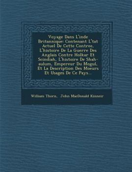 Paperback Voyage Dans L'Inde Britannique: Contenant L' Tat Actuel de Cette Contree, L'Histoire de La Guerre Des Anglais Contre Holkar Et Scindiah, L'Histoire de [French] Book