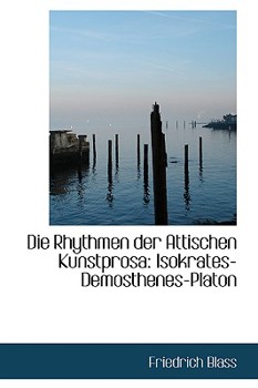 Paperback Die Rhythmen Der Attischen Kunstprosa: Isokrates-Demosthenes-Platon Book