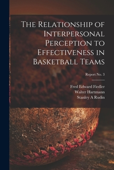 Paperback The Relationship of Interpersonal Perception to Effectiveness in Basketball Teams; report No. 3 Book