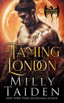 Taming London (Warwick Dragons) - Book #1 of the Warwick Dragons