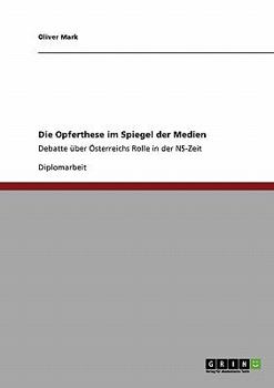 Paperback Die Opferthese im Spiegel der Medien: Debatte über Österreichs Rolle in der NS-Zeit [German] Book
