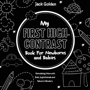 Paperback My First High-Contrast Book For Newborns and Babies: Stimulating Vision with Bold, Joyful Animals and Nature's Wonders Book
