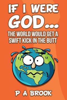 Paperback If I Were God...: The World Would Get a Swift Kick in the Butt Book