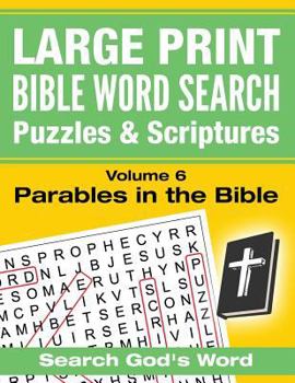 Paperback LARGE PRINT - Bible Word Search Puzzles with Scriptures, Volume 6: Parables in the Bible: Search God's Word [Large Print] Book