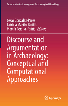 Hardcover Discourse and Argumentation in Archaeology: Conceptual and Computational Approaches Book