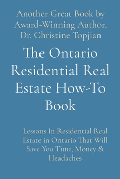Paperback The Ontario Residential Real Estate How-To Book: Lessons In Residential Real Estate in Ontario That Will Save You Time, Money & Headaches Book