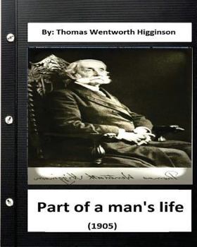 Paperback Part of a Man's Life (1905) By: Thomas Wentworth Higginson (Original Version) Book