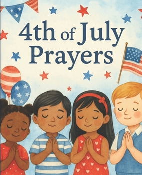 Paperback 4th of July Prayers for Kids - Beautiful Prayers for This Special Occasion: God Bless America! Book