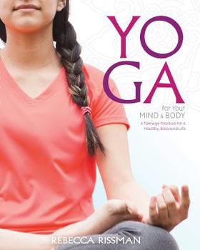 Paperback Yoga for Your Mind and Body: A Teenage Practice for a Healthy, Balanced Life Book
