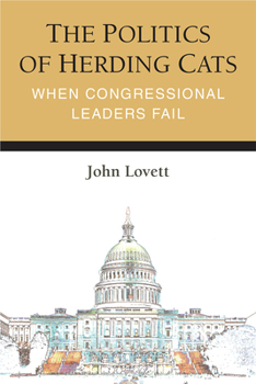 Hardcover The Politics of Herding Cats: When Congressional Leaders Fail Book