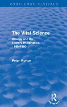 Paperback The Vital Science (Routledge Revivals): Biology and the Literary Imagination,1860-1900 Book