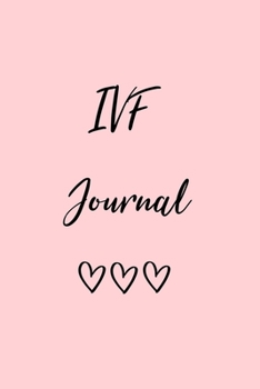 IVF Journal: A Journal to document your IVF Journey - the good, the bad and everything in between