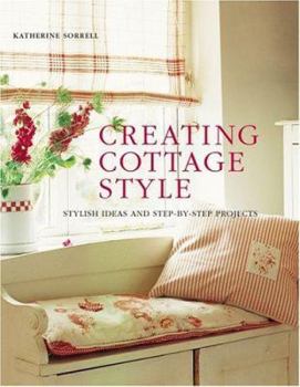 Hardcover Creating Cottage Style: Stylish Ideas and Step-By-Step Projects Book