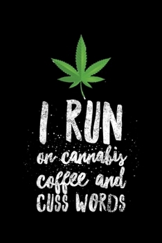 Paperback I Run On Cannabis Coffee And Cuss Words: Cannabis Journal, Gift For Weed Lovers, 120 page blank book for writing notes Book