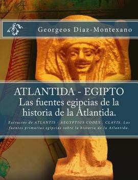 Paperback ATLANTIDA - EGIPTO . Las fuentes egipcias de la historia de la Atlantida.: Extractos de ATLANTIS - AEGYPTIUS CODEX . CLAVIS. Las fuentes primarias egi [Spanish] Book